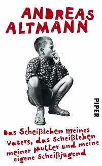 Cover von Andreas Altmanns Buch "Das Scheißleben meines Vaters, das Scheißleben meiner Mutter und meine eigene Scheißjugend"